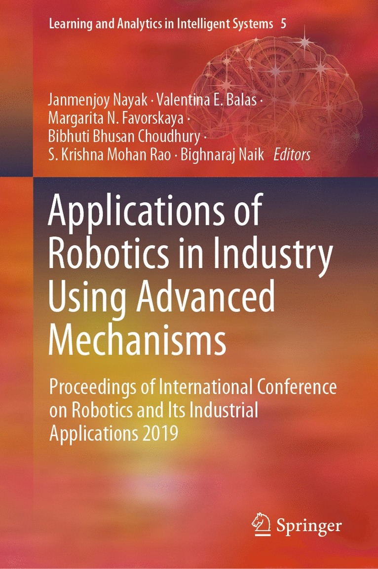 Janmenjoy Nayak, Valentina E. Balas, Margarita N. Favorskaya, Bibhuti Bhusan Choudhury, S. Krishna Mohan Rao, Bighnaraj Naik - Applications of Robotics in Industry Using Advanced Mechanisms, Inbunden