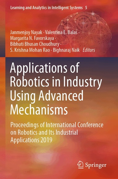 Janmenjoy Nayak, Valentina E. Balas, Margarita N. Favorskaya, Bibhuti Bhusan Choudhury, S. Krishna Mohan Rao, Bighnaraj Naik - Applications of Robotics in Industry Using Advanced Mechanisms, Häftad
