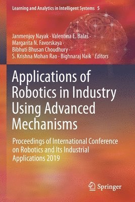 Janmenjoy Nayak, Valentina E. Balas, Margarita N. Favorskaya, Bibhuti Bhusan Choudhury, S. Krishna Mohan Rao, Bighnaraj Naik - Applications of Robotics in Industry Using Advanced Mechanisms, Häftad