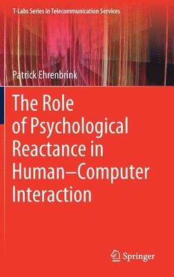 Patrick Ehrenbrink - Role of Psychological Reactance in Human–Computer Interaction, Inbunden
