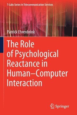 Patrick Ehrenbrink - Role of Psychological Reactance in Human–Computer Interaction, Häftad