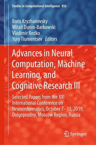 Boris Kryzhanovsky, Witali Dunin-Barkowski, Vladimir Redko, Yury Tiumentsev - Advances in Neural Computation, Machine Learning, and Cognitive Research III, Inbunden
