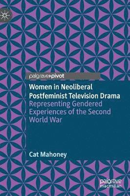 Women in Neoliberal Postfeminist Television Drama