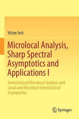 Microlocal Analysis, Sharp Spectral Asymptotics and Applications I 1