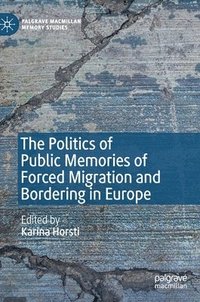 bokomslag The Politics of Public Memories of Forced Migration and Bordering in Europe