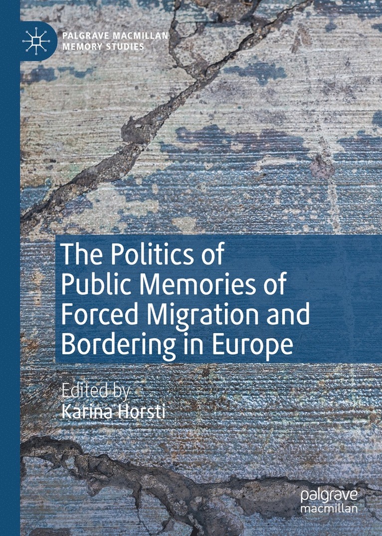 Karina Horsti - Politics of Public Memories of Forced Migration and Bordering in Europe, Inbunden