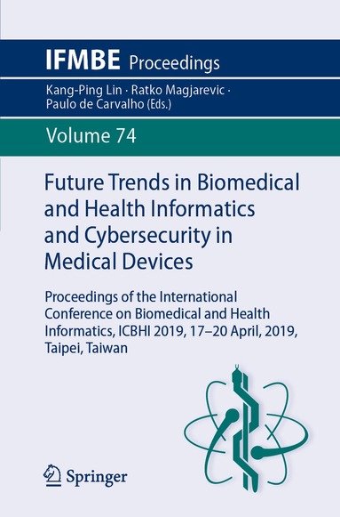 Kang-Ping Lin, Ratko Magjarevic, Paulo de Carvalho - Future Trends in Biomedical and Health Informatics and Cybersecurity in Medical Devices, Häftad