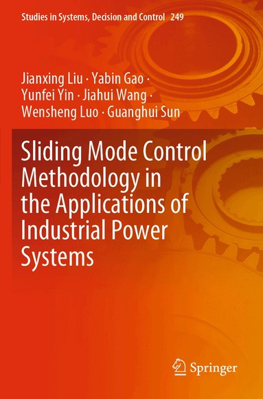 Jianxing Liu, Yabin Gao, Yunfei Yin, Jiahui Wang, Wensheng Luo, Guanghui Sun - Sliding Mode Control Methodology in the Applications of Industrial Power Systems, Häftad