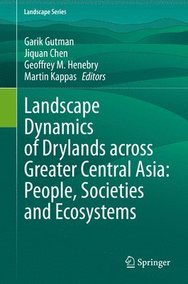 bokomslag Landscape Dynamics of Drylands across Greater Central Asia: People, Societies and Ecosystems