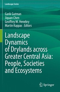 bokomslag Landscape Dynamics of Drylands across Greater Central Asia: People, Societies and Ecosystems
