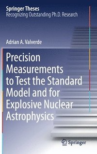 bokomslag Precision Measurements to Test the Standard Model and for Explosive Nuclear Astrophysics
