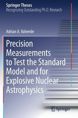 bokomslag Precision Measurements to Test the Standard Model and for Explosive Nuclear Astrophysics