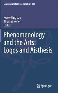 bokomslag Phenomenology and the Arts: Logos and Aisthesis