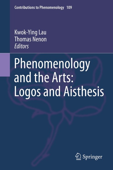 Kwok-Ying Lau, Thomas Nenon - Phenomenology and the Arts: Logos and Aisthesis, Inbunden