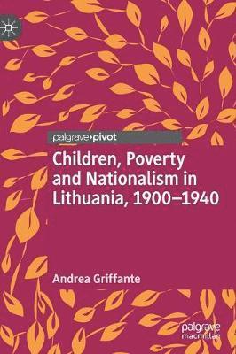 Children, Poverty and Nationalism in Lithuania, 19001940 1