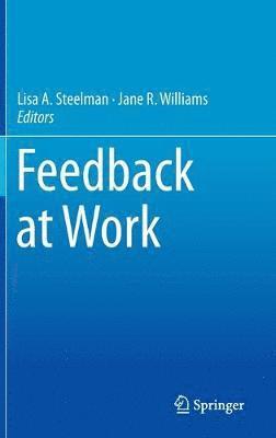 Lisa A. Steelman, Jane R. Williams - Feedback at Work, Inbunden
