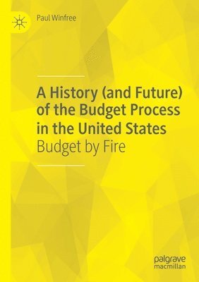 bokomslag A History (and Future) of the Budget Process in the United States