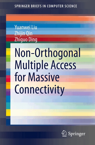 Yuanwei Liu, Zhijin Qin, Zhiguo Ding - Non-Orthogonal Multiple Access for Massive Connectivity, Häftad