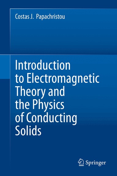 Costas J. Papachristou - Introduction to Electromagnetic Theory and the Physics of Conducting Solids, Inbunden