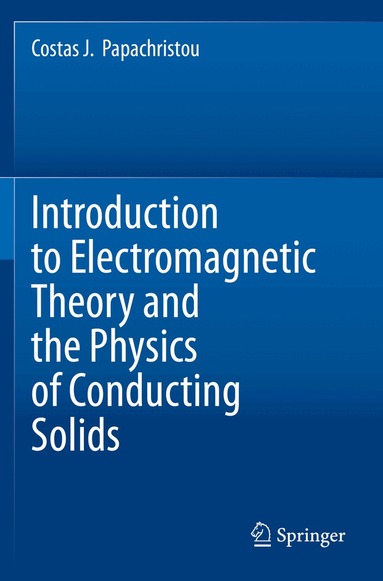 Costas J. Papachristou - Introduction to Electromagnetic Theory and the Physics of Conducting Solids, Häftad