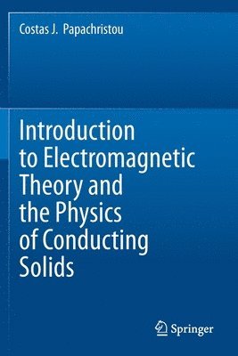 Costas J. Papachristou - Introduction to Electromagnetic Theory and the Physics of Conducting Solids, Häftad
