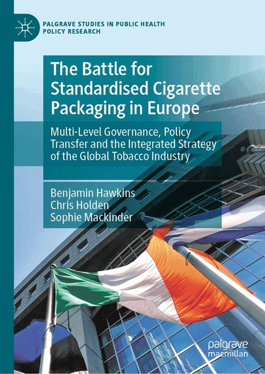 Benjamin Hawkins, Chris Holden, Sophie Mackinder - Battle for Standardised Cigarette Packaging in Europe, Inbunden