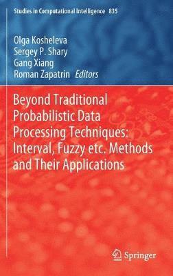 Beyond Traditional Probabilistic Data Processing Techniques: Interval, Fuzzy etc. Methods and Their Applications 1