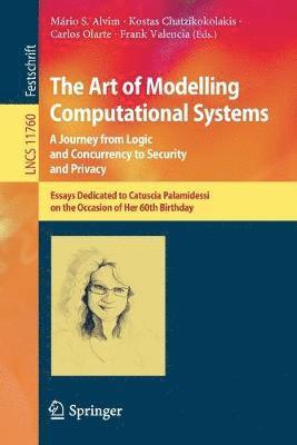 The Art of Modelling Computational Systems: A Journey from Logic and Concurrency to Security and Privacy 1