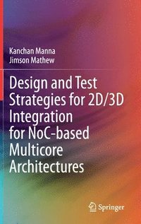 bokomslag Design and Test Strategies for 2D/3D Integration for NoC-based Multicore Architectures