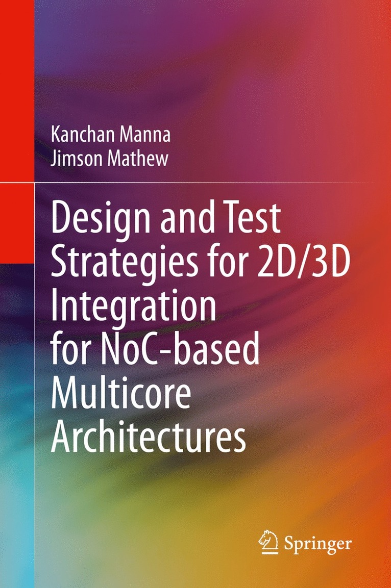 Kanchan Manna, Jimson Mathew - Design and Test Strategies for 2D/3D Integration for NoC-based Multicore Architectures, Inbunden
