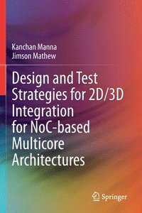 bokomslag Design and Test Strategies for 2D/3D Integration for NoC-based Multicore Architectures