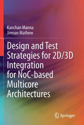 bokomslag Design and Test Strategies for 2D/3D Integration for NoC-based Multicore Architectures