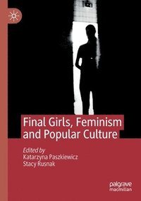 bokomslag Final Girls, Feminism and Popular Culture