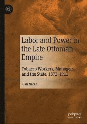 Labor and Power in the Late Ottoman Empire 1