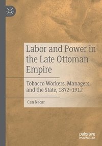 bokomslag Labor and Power in the Late Ottoman Empire