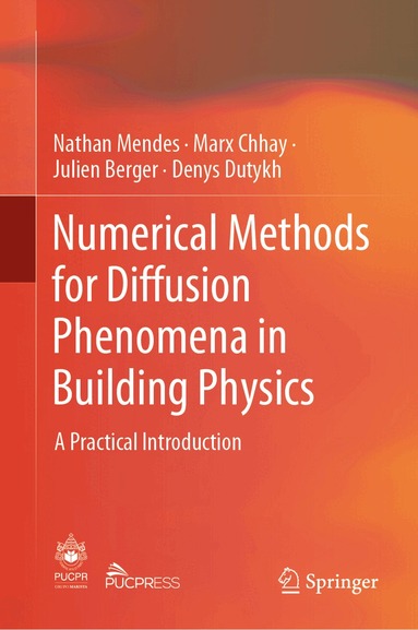 Nathan Mendes, Marx Chhay, Julien Berger, Denys Dutykh - Numerical Methods for Diffusion Phenomena in Building Physics, Inbunden