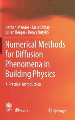 Nathan Mendes, Marx Chhay, Julien Berger, Denys Dutykh - Numerical Methods for Diffusion Phenomena in Building Physics, Inbunden