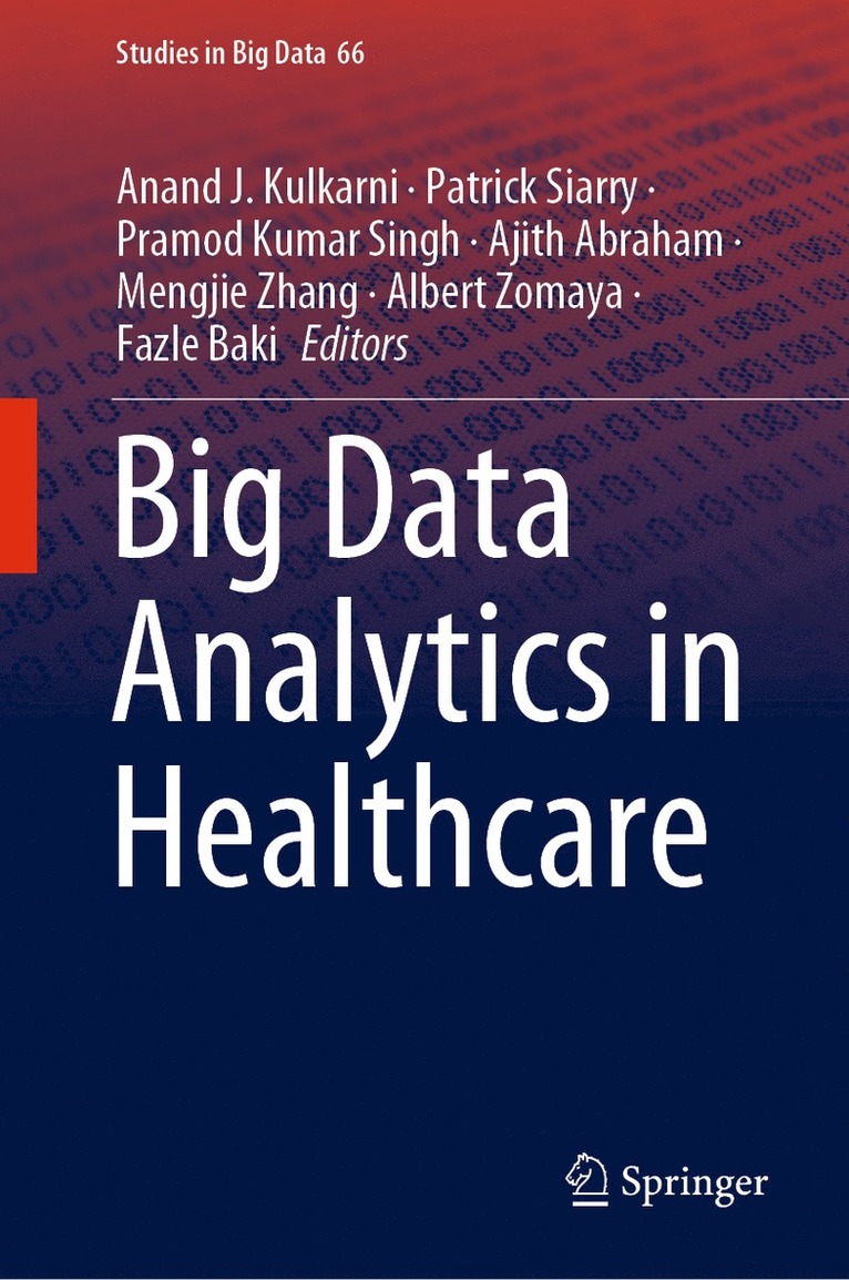 Anand J. Kulkarni, Patrick Siarry, Pramod Kumar Singh, Ajith Abraham, Mengjie Zhang, Albert Zomaya, Fazle Baki - Big Data Analytics in Healthcare, Inbunden