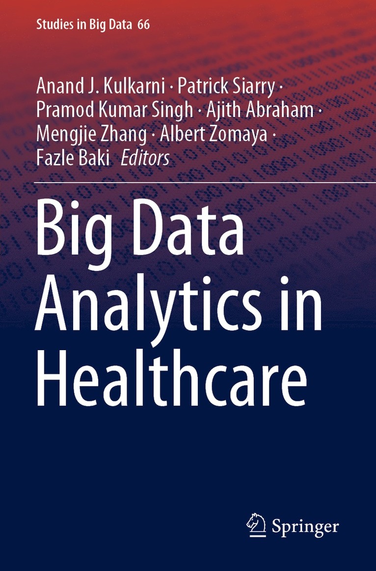 Anand J. Kulkarni, Patrick Siarry, Pramod Kumar Singh, Ajith Abraham, Mengjie Zhang, Albert Zomaya, Fazle Baki - Big Data Analytics in Healthcare, Häftad