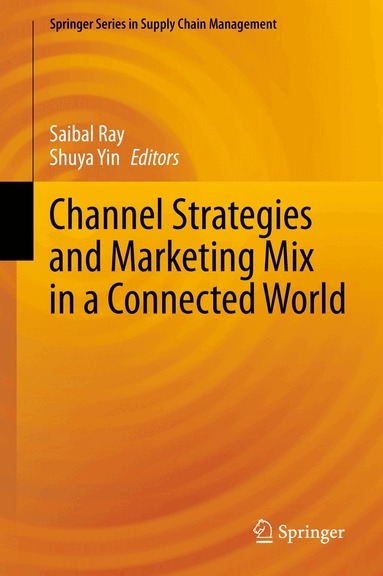 Saibal Ray, Shuya Yin - Channel Strategies and Marketing Mix in a Connected World, Inbunden