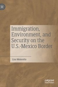 bokomslag Immigration, Environment, and Security on the U.S.-Mexico Border