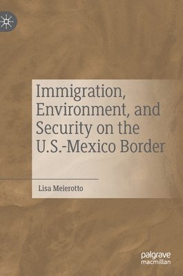 bokomslag Immigration, Environment, and Security on the U.S.-Mexico Border