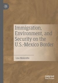 bokomslag Immigration, Environment, and Security on the U.S.-Mexico Border