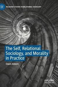 bokomslag Self, Relational Sociology, and Morality in Practice
