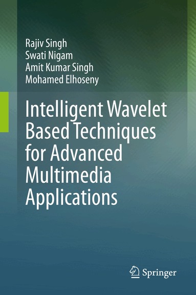 Rajiv Singh, Swati Nigam, Amit Kumar Singh, Mohamed Elhoseny - Intelligent Wavelet Based Techniques for Advanced Multimedia Applications, Inbunden