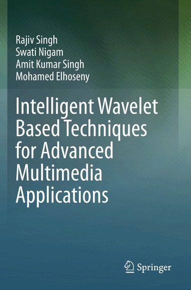 Rajiv Singh, Swati Nigam, Amit Kumar Singh, Mohamed Elhoseny - Intelligent Wavelet Based Techniques for Advanced Multimedia Applications, Häftad