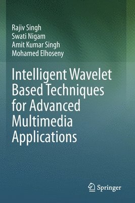 Intelligent Wavelet Based Techniques for Advanced Multimedia Applications 1