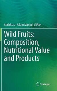 bokomslag Wild Fruits: Composition, Nutritional Value and Products