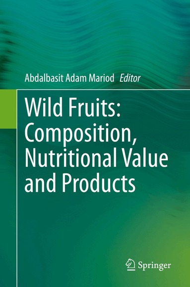 Abdalbasit Adam Mariod - Wild Fruits: Composition, Nutritional Value and Products, Inbunden