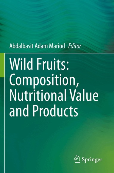 Abdalbasit Adam Mariod - Wild Fruits: Composition, Nutritional Value and Products, Häftad